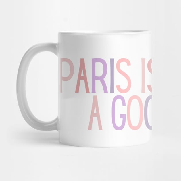 Paris is Always a Good Idea - Life Quotes by BloomingDiaries